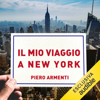 Il mio viaggio a New York - Piero Armenti