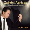 Gabriel Arriaga - Te Metiste