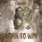 Born to Win - Gbasky lyrics