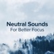 Neutral Sounds for Better Focus