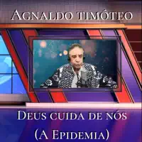 Deus Cuida de Nós (A Epidemia) — Agnaldo Timóteo