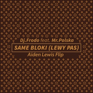 Same Bloki (Lewy Pas) [Aiden Lewis Flip] [feat. Mr. Polska]