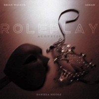 ROLEPLAY (Acoustic) - Single - ABRAM, Brian Walker & Daniela Nicole