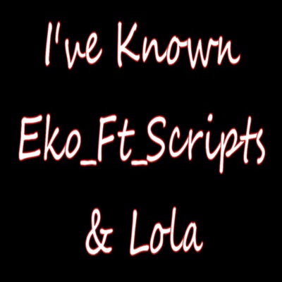 I've Known (feat. Scripts & Lola) - Single