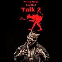 Talk 2 (feat. Lav 2fa3) - Single - Young Naija