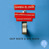 Cambia el chip - Chip Heath & Dan Heath