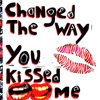 Changed the Way You Kissed Me - Single