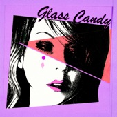 Glass Candy - I Always Say Yes