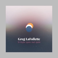 To Begin Again and Again - Greg LaFollette