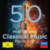 The 50 Most Essential Classical Music Pieces Ever - Various Artists