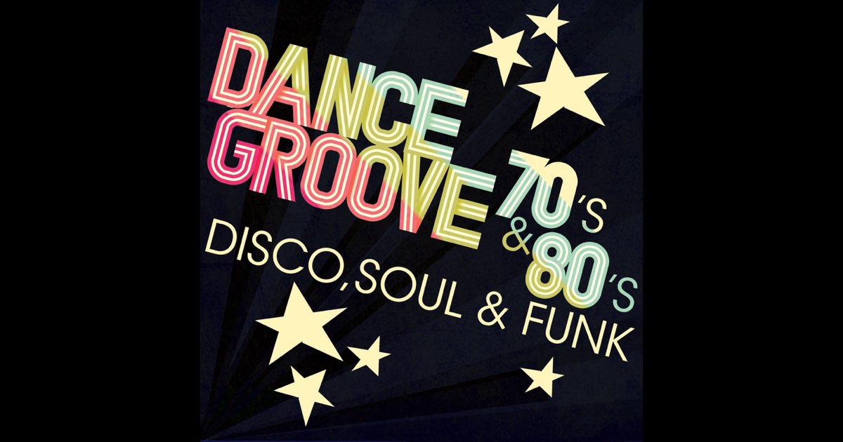 Dance Groove 70's & 80's: Disco, Soul & Funk - Album by