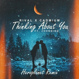Thinking About You (feat. Johnning) [Heroplanet Remix] Rival & CADMIUM