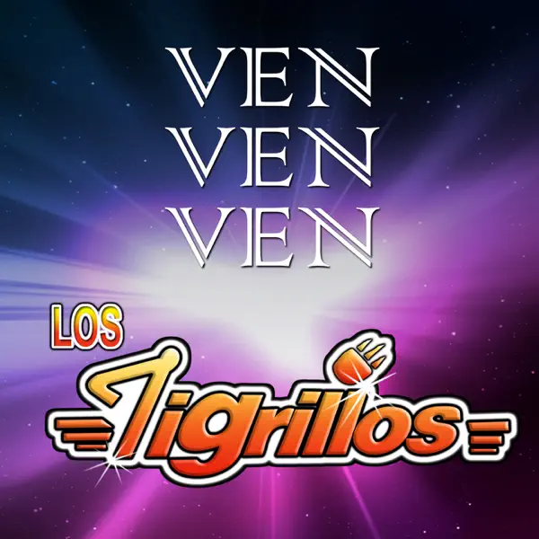 Ven Ven Ven — Los Tigrillos