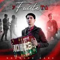 Brandon Baez — Y Fuiste Tú