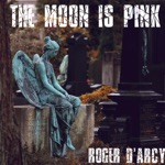 Roger D'Arcy - The Moon Is Pink