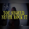 You Should Never Rock It - Single