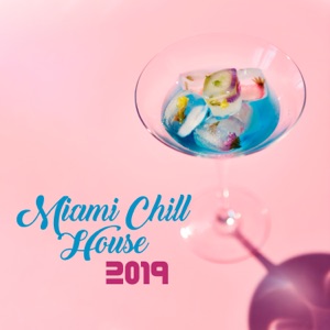 Miami Chill House: 2019 Mix, Summer Beats, Elelctro Vibes