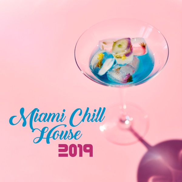 Miami Chill House: 2019 Mix, Summer Beats, Elelctro Vibes