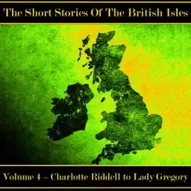 The British Short Story - Volume 4 – Charlotte Riddell to Lady Gregory