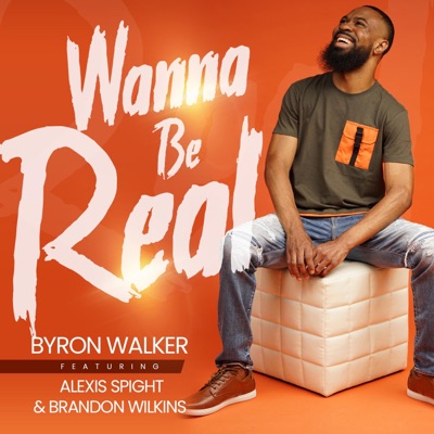 Wanna Be Real (feat. Alexis Spight & Brandon Wilkins) - Single
