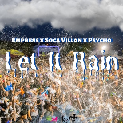 Let It Rain (Psycho x Soca Villan x Empress) - Single