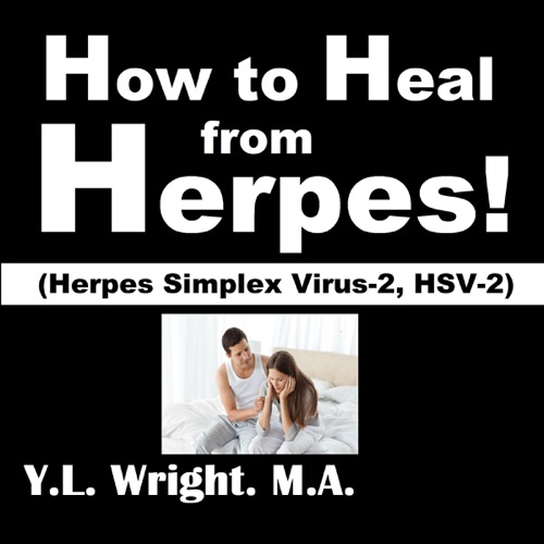 How to Heal from Herpes!: (Herpes Simplex Virus-2, HSV-2): How Contagious is Herpes? Is There a Cure for Herpes? Dating with Herpes. What Are the Symptoms ... Tests? Prevent and Treat Herpes Outbreaks (Unabridged) cover