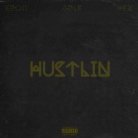 Hustlin' (feat. Eboii & ABLE) - Single - Hex