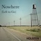 Nowhere (Left to Go) - Holster lyrics