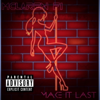 Make It Last (feat. Clyde Carson & Moneymakin S-Dot) - Single