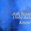 Jah Nissi - Only Jah Know