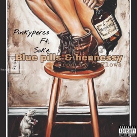 Bluepills & Hennessy (feat. Soke) Pinkypercs