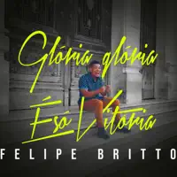 Gloria, Gloria E So Vitoria — Felipe Britto
