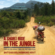 A Short Ride in the Jungle: The Ho Chi Minh Trail by Motorcycle (Unabridged)