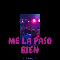 Me la paso bien - Single - TITÁNQUE