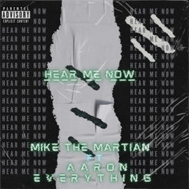 Hear Me Now (feat. Aaron Everything) Mike The Martian