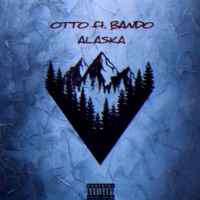 Alaska (feat. BandoTheReal) - Single - Otto Synth