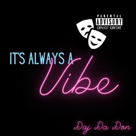 It's Always a Vibe Daj Da Don