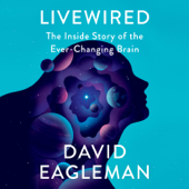 Livewired: The Inside Story of the Ever-Changing Brain (Unabridged) - David Eagleman Cover Art