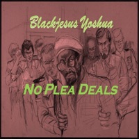 No Plea Deals - Single - Blackjesus Yoshua