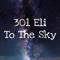To the Sky - 301 Eli lyrics