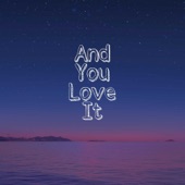 And You Love It artwork
