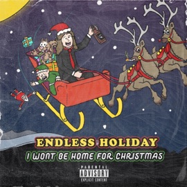 I Won't Be Home For Christmas Endless Holiday