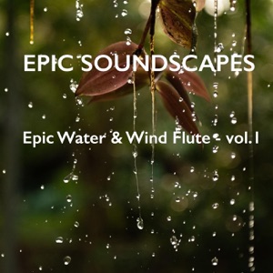 Epic Water & Wind Flute - Vol. 1 - EP