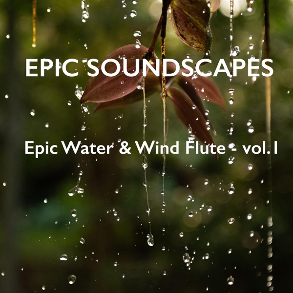Epic Water & Wind Flute - Vol. 1 - EP