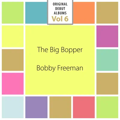 Original Debut Albums, Vol. 6 - Bobby Freeman Original Debut Albums, Vol. 6 - Bobby Freeman