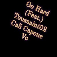 Go Hard (feat. Cali Capone & Vo) - Single - Toussaint02