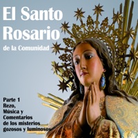 El Santo Rosario De La Comunidad Parte 1 - Rezo, Musica Y Comentarios De Los Misterios Gozosos Y Luminosos - El Santo Rosario