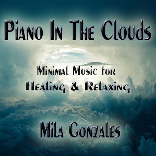 Piano in the Clouds (Minimal Music for Healing and Relaxing) - Mila Gonzales