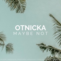 Maybe Not - Single - Otnicka