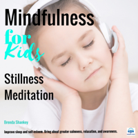 Brenda Shankey - Mindfulness for Kids: Stillness Meditation: Improve Sleep and Self-Esteem. Bring about Greater Calmness, Relaxation, and Awareness. artwork